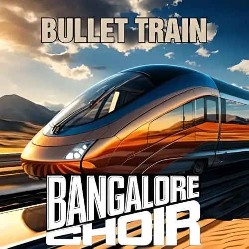 Bangalore Choir : Bullet Train